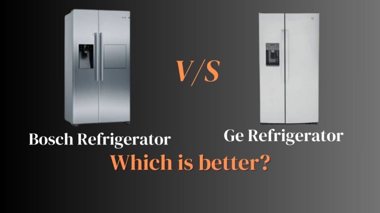 Bosch Vs Ge Refrigerator: Which Is Better?