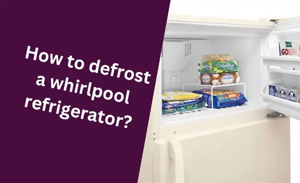 How to Defrost a Whirlpool Refrigerator: Effortless Techniques to Safely Defrost Your Whirlpool Fridge