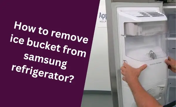 How to Easily Remove Ice Bucket from Your Samsung Refrigerator