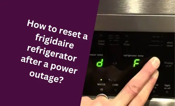 How to Quickly Reset Your Frigidaire Refrigerator After a Power Outage