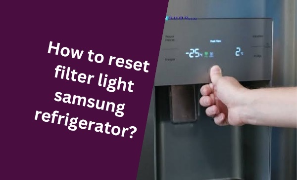How to Easily Reset Filter Light on Your Samsung Refrigerator