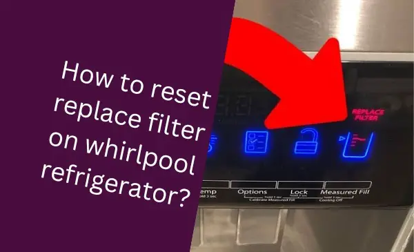 How to Easily Reset and Replace Filter on Whirlpool Refrigerator
