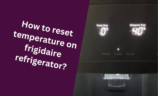 How to Easily Reset Temperature on Frigidaire Refrigerator: Quick and Effective Tips