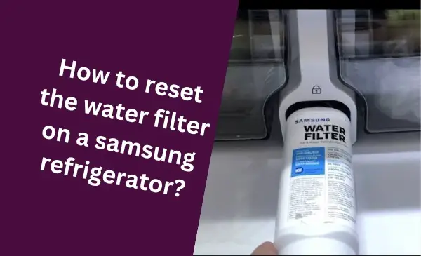 How to Easily Reset Water Filter for Samsung Refrigerator: Ultimate Guide