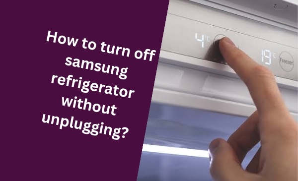 How to Smartly Power Down Your Samsung Refrigerator Without Unplugging