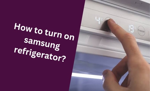 How to Turn on Samsung Refrigerator: Quick and Easy Steps