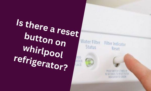 Is There a Reset Button on Whirlpool Refrigerator? Discover the Hidden Solution!