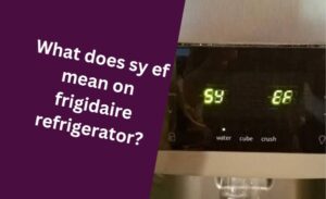 what does sy ef mean on frigidaire refrigerator