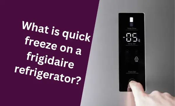 What is Quick Freeze on a Frigidaire Refrigerator?
