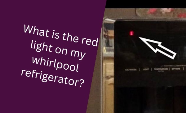 Understanding the Red Light on My Whirlpool Refrigerator: A Troubleshooting Guide