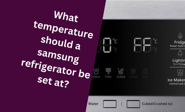 What Temperature Should a Samsung Refrigerator Be Set at? Tips for Optimal Cooling