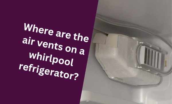 Discovering the Air Vents on a Whirlpool Refrigerator!
