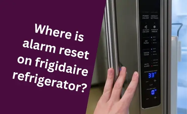 Where is Alarm Reset on Frigidaire Refrigerator?