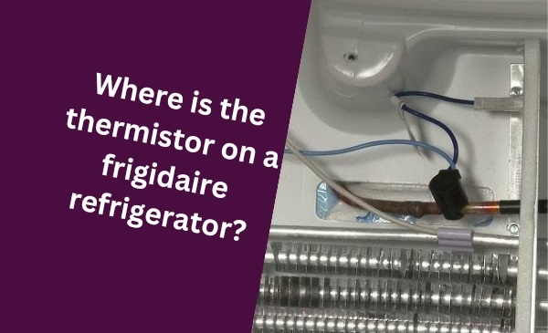 Where is the Thermistor on a Frigidaire Refrigerator?