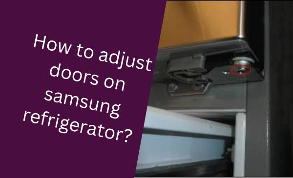 How to Easily Adjust Doors on your Samsung Refrigerator: Expert Tips
