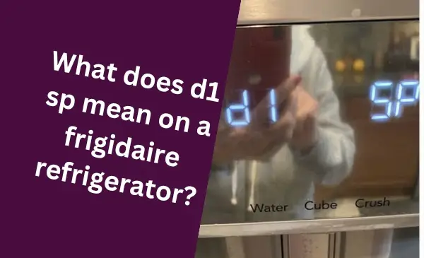 What Does D1 Sp Mean on a Frigidaire Refrigerator?