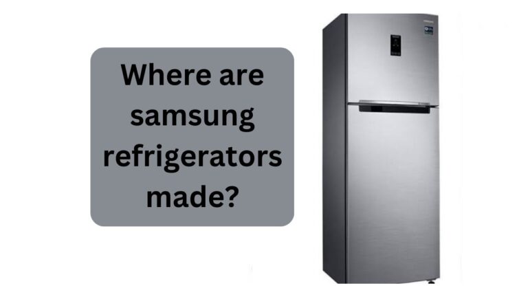 Where are Samsung Refrigerators Made: Unveiling the Manufacturing Secrets