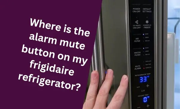 Where is the Alarm Mute Button on My Frigidaire Refrigerator