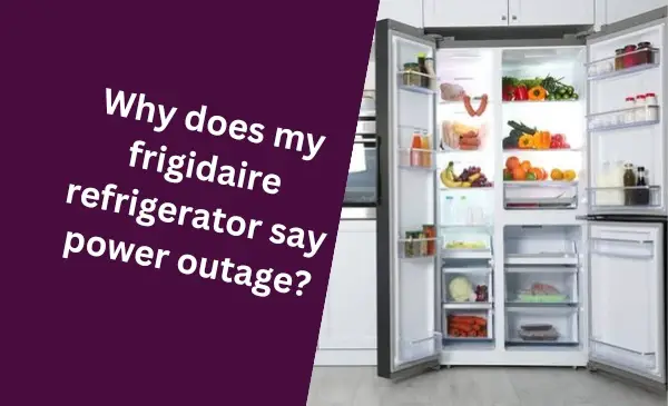 Why Does My Frigidaire Refrigerator Say Power Outage