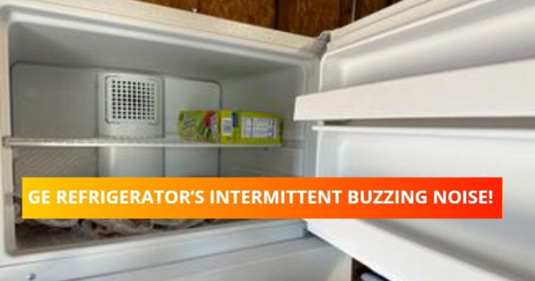 Find Quick Solutions for Your Ge Refrigerator’s Intermittent Buzzing Noise!