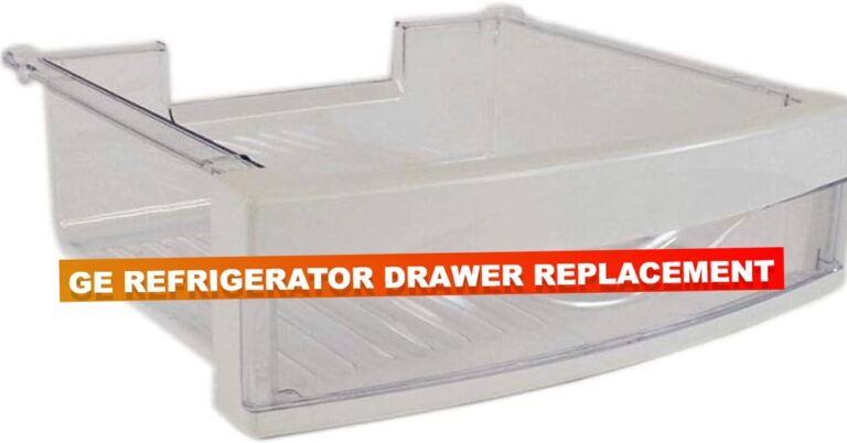 Ge Refrigerator Drawer Replacement: Upgrade Your Storage Space Now!