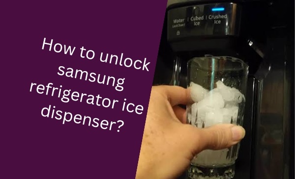 How to Unlock Samsung Refrigerator Ice Dispenser: Simple Tricks for Quick Results